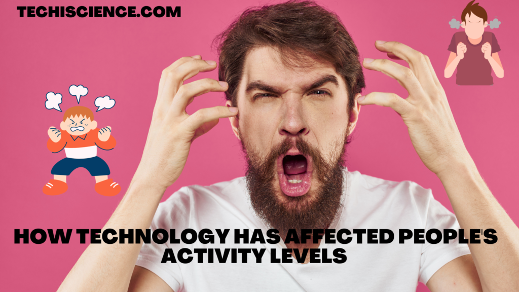How Technology Has Affected People's Activity Levels -Technology Affects