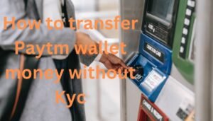 Transfer Paytm Wallet Money without KYC